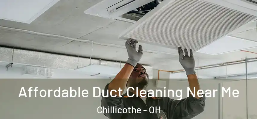 Affordable Duct Cleaning Near Me Chillicothe - OH