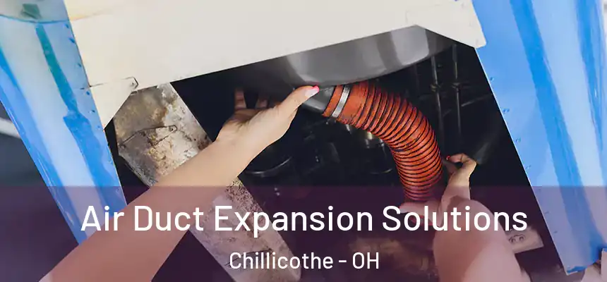 Air Duct Expansion Solutions Chillicothe - OH