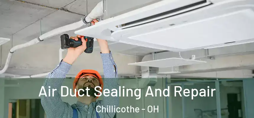 Air Duct Sealing And Repair Chillicothe - OH