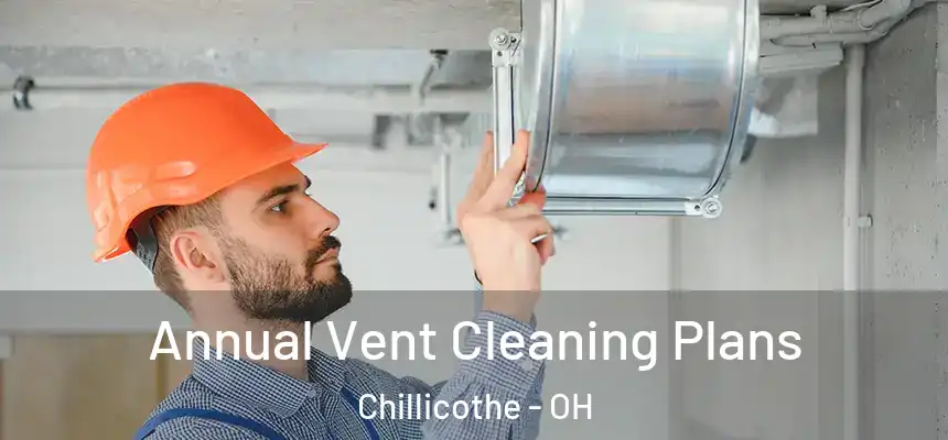 Annual Vent Cleaning Plans Chillicothe - OH