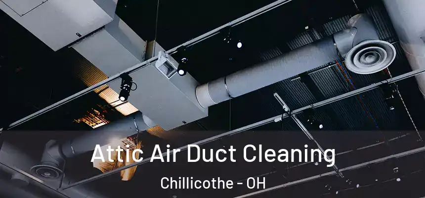 Attic Air Duct Cleaning Chillicothe - OH