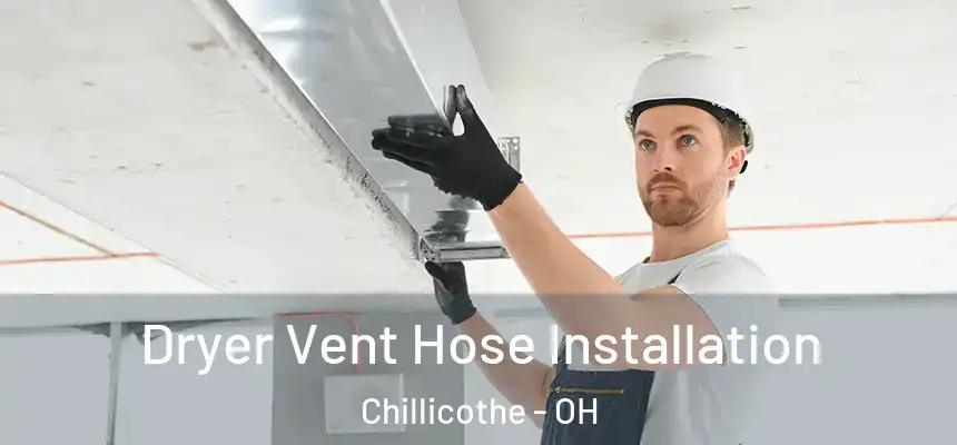  Dryer Vent Hose Installation Chillicothe - OH