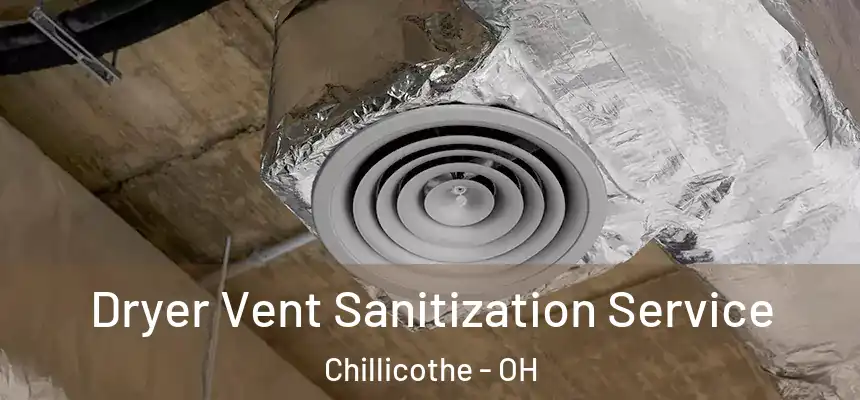 Dryer Vent Sanitization Service Chillicothe - OH