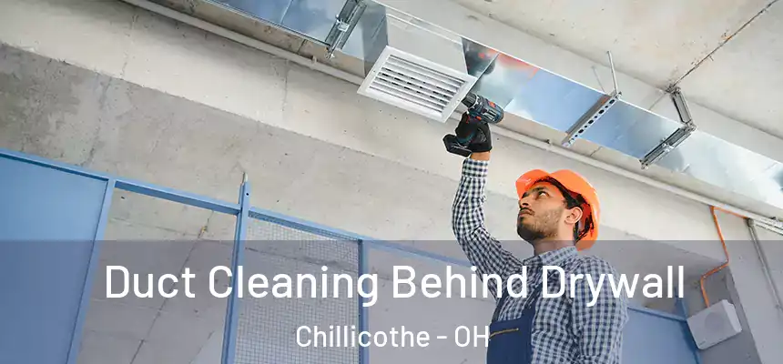 Duct Cleaning Behind Drywall Chillicothe - OH