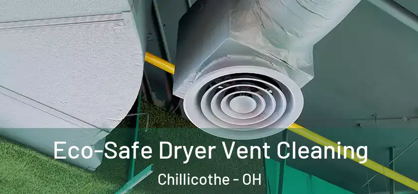  Eco-Safe Dryer Vent Cleaning Chillicothe - OH