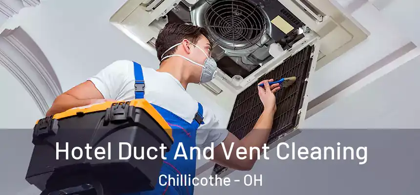  Hotel Duct And Vent Cleaning Chillicothe - OH