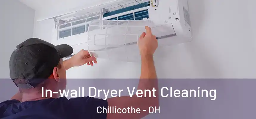 In-wall Dryer Vent Cleaning Chillicothe - OH