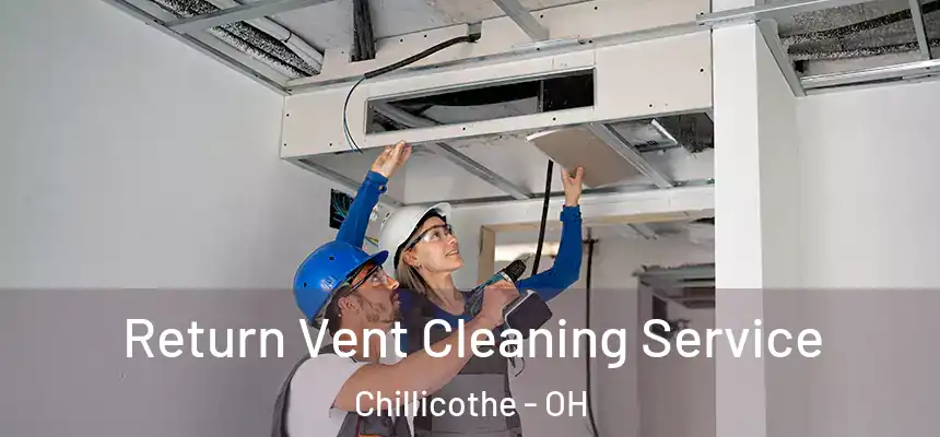 Return Vent Cleaning Service Chillicothe - OH