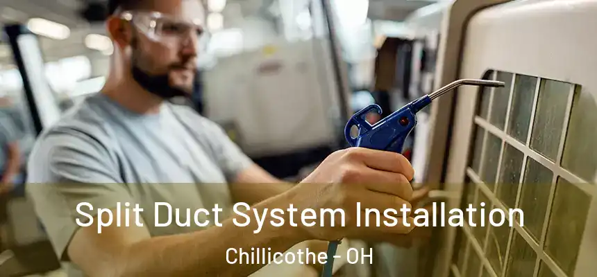 Split Duct System Installation Chillicothe - OH