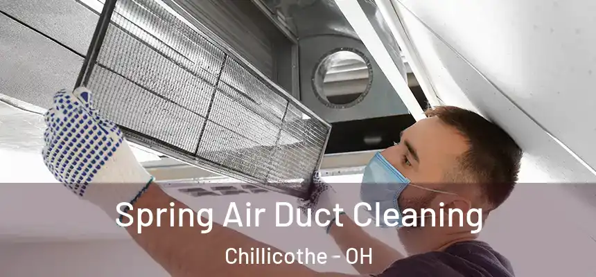 Spring Air Duct Cleaning Chillicothe - OH
