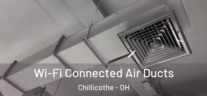 Wi-Fi Connected Air Ducts Chillicothe - OH